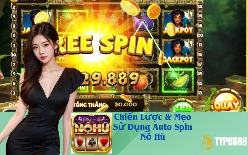Chiến Lược & Mẹo Sử Dụng Auto Spin Nổ Hũ
