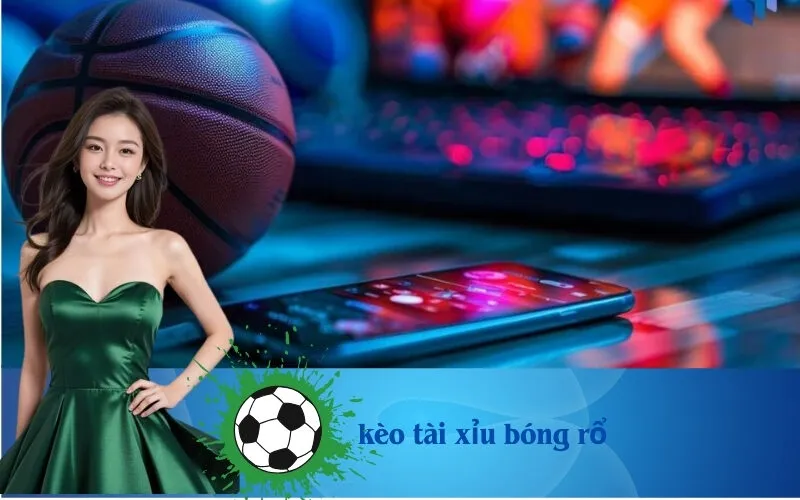 Kèo Tài Xỉu Bóng Rổ