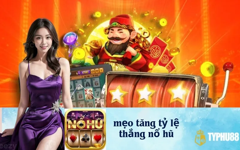 Mẹo tăng tỷ lệ thắng nổ hũ