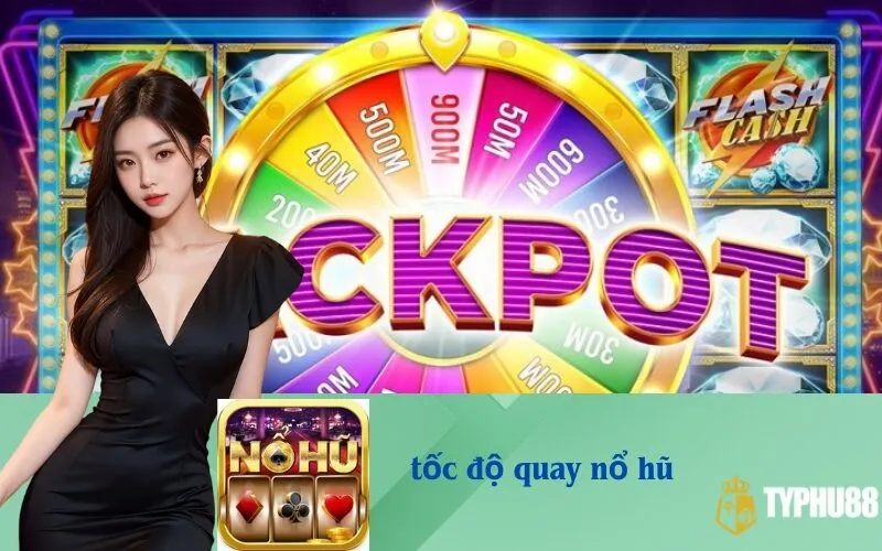 Tốc độ quay nổ hũ